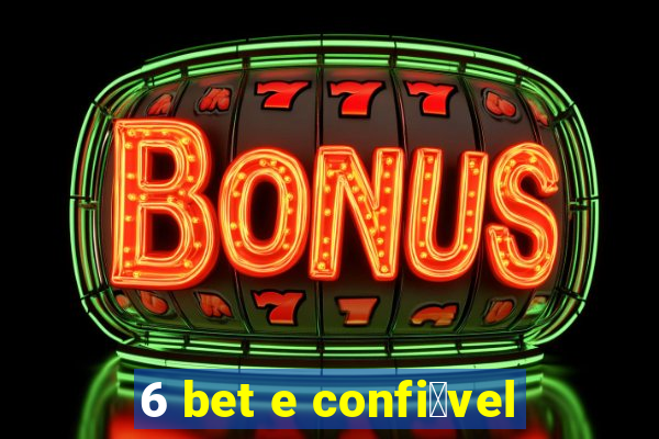 6 bet e confi谩vel